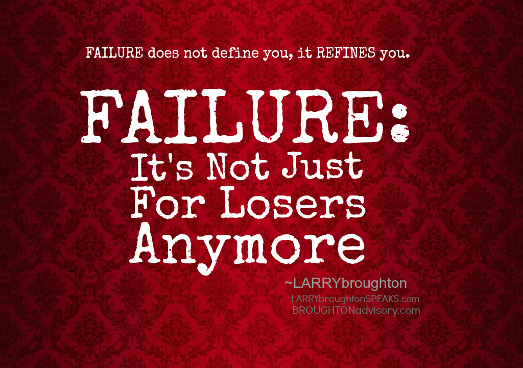 FAILURE: It’s Not Just For Losers Anymore | Larry Broughton | Yoogozi ...
