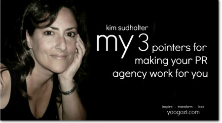 Kim Sudhalter: My 3 Pointers for Making Your PR Agency Work For You