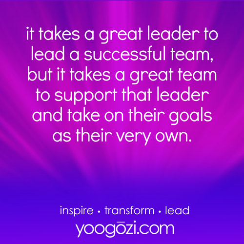 it takes a great leader to lead a successful team, but it takes a great team to support that leader and take on their goals as their very own.