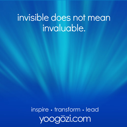 invisible does not mean invaluable.