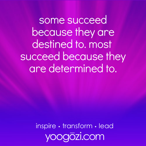 some succeed because they are determined to. most succeed because they are determined to.