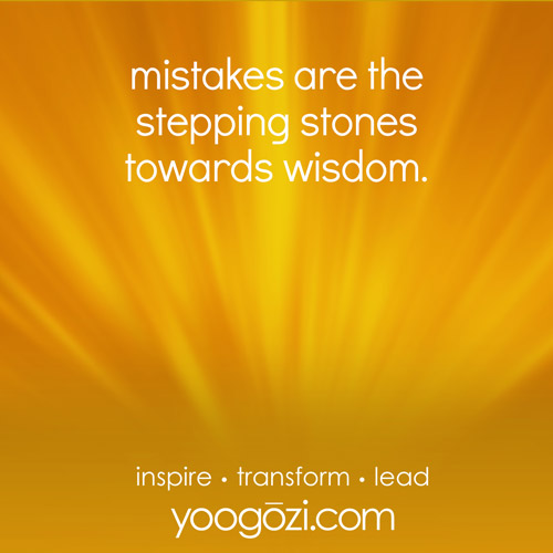 mistakes are the stepping stones towards wisdom.