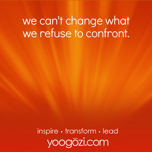 we can't change what we refuse to confront.
