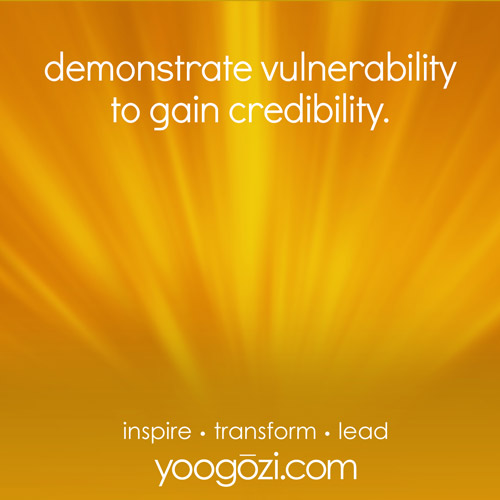 demonstrate vulnerability to gain credibility.