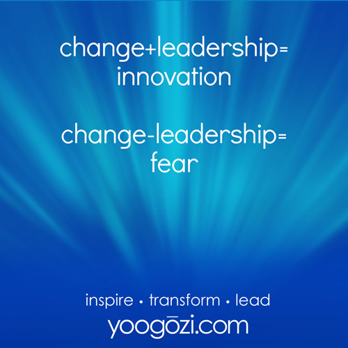 change+leadership= innovation change-leadership= fear