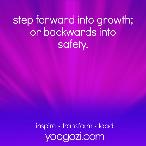 step forward into growth; or backwards into safety.