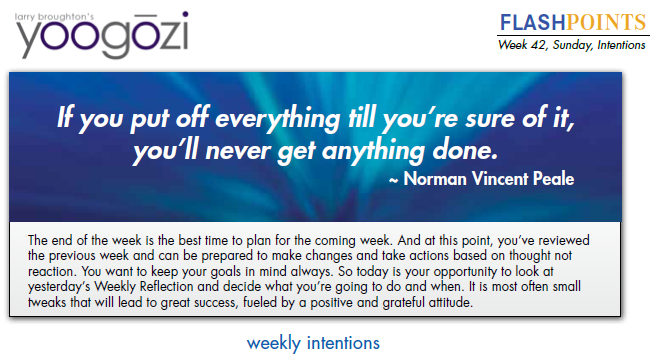 If you put off everything till you’re sure of it, you’ll never get anything done. ~ Norman Vincent Peale