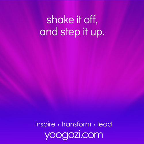 shake it off, and step it up.