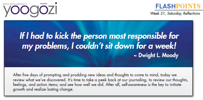 If I had to kick the person most responsible for my problems, I couldn’t sit down for a week! ~ Dwight L. Moody