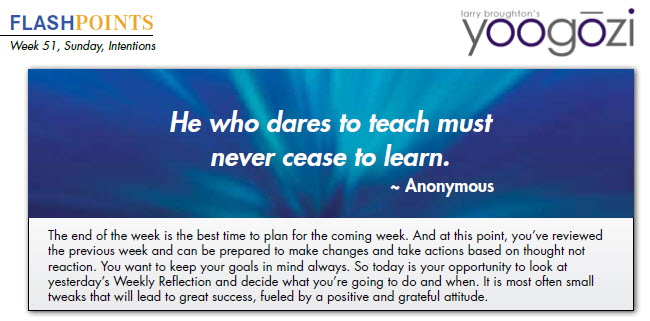 He who dares to teach must never cease to learn. ~ Anonymous