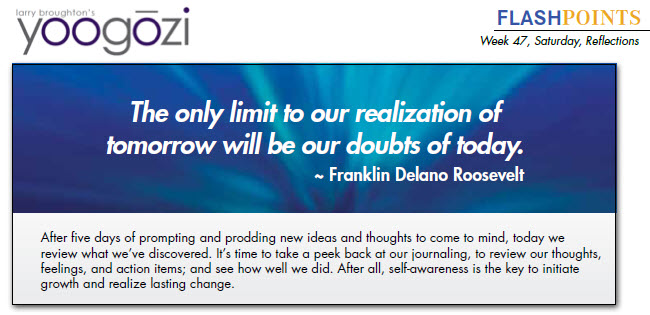 The only limit to our realization of tomorrow will be our doubts of today. ~ Franklin Delano Roosevelt