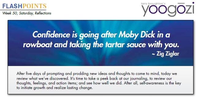 Confidence is going after Moby Dick in a rowboat and taking the tartar sauce with you. ~ Zig Ziglar