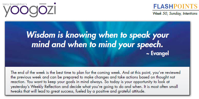 Wisdom is knowing when to speak your mind and when to mind your speech. ~ Evangel