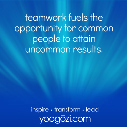 teamwork fuels the opportunity for common people to attain uncommon results