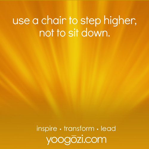 use a chair to step higher, not to sit down.